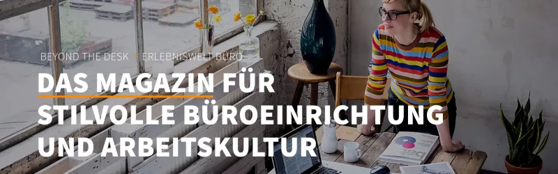 Beyond the Desk – Das Magazin für stilvolle Büroeinrichtung und Arbeitskultur